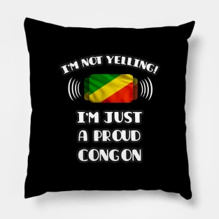 I'm Not Yelling I'm A Proud Congon - Gift for Congon With Roots From Republic Of The Congo Pillow