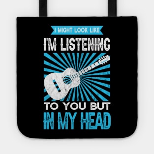 I Might Look Like Im Listening To You But In My Head Tote