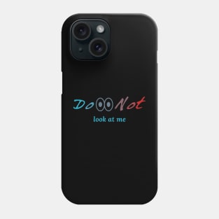 do not look at me Phone Case
