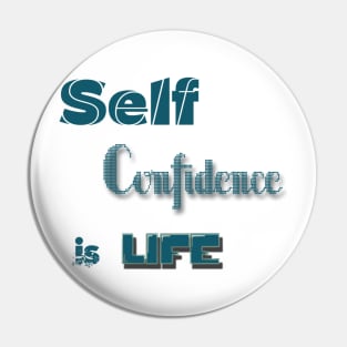 Self-Confidence is Life Pin