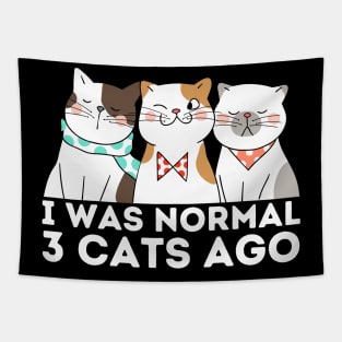 I was normal 3 cats ago Tapestry