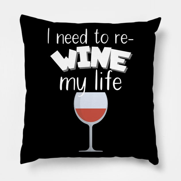 I need to re-wine my life Pillow by maxcode