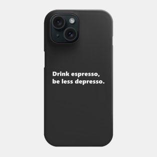 Drink espresso, be less depresso. funny quote for coffee lovers. Lettering Digital Illustration Phone Case