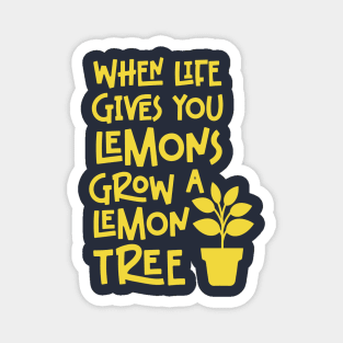 When life gives you lemons, grow a lemon tree Magnet