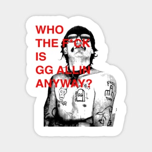 WHO THE F IS GG ALLIN ANYWAY? Magnet