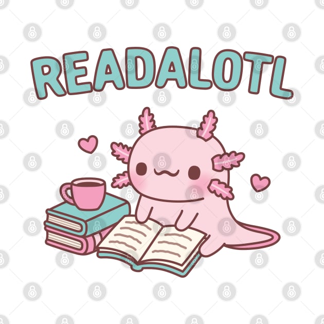 Cute Axolotl Reading A Book Readalotl Funny Pun by rustydoodle