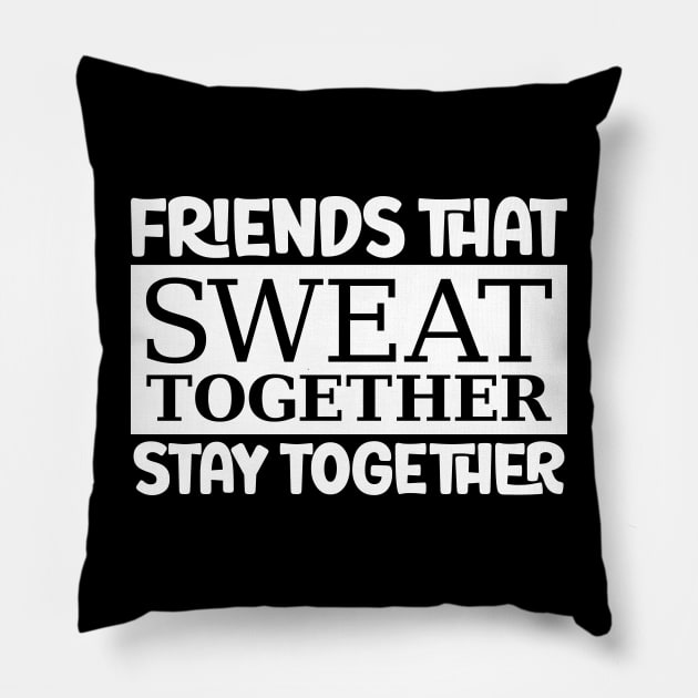 Friends That Sweat Together, Stay Together Pillow by colorsplash