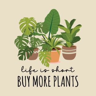 Houseplants Galore - Life Is Short Buy More Plants T-Shirt