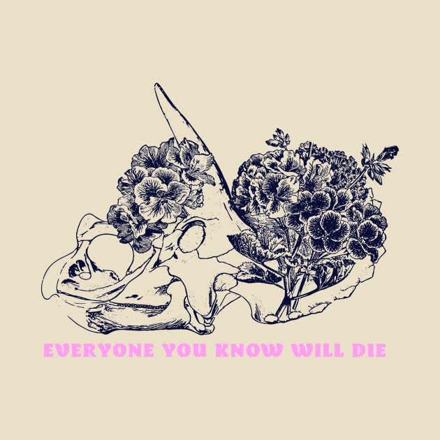Everyone You Know Will Die by Swoody Shop