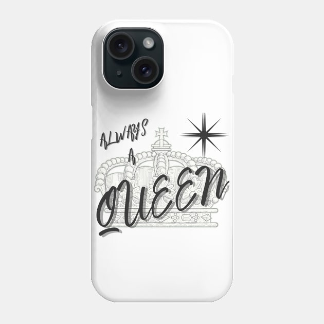 Always A Queen Phone Case by MammaSaid