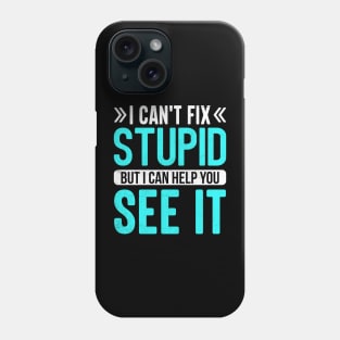 i can't fix stupid but i can help you see it Phone Case