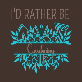 I'D RATHER BE GARDENING - TRENDY T-SHIRT T-Shirt