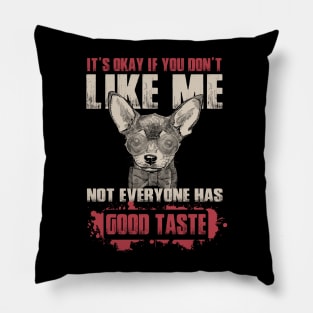 It's Okay If You Don't Like Me Not everyone Have Good Taste - Love Dogs Pillow