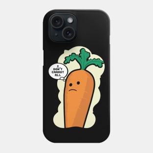 I Don't Carrot All Phone Case