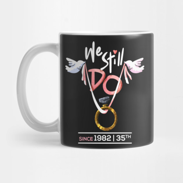 35th Wedding Anniversary We Still Do Gift Shirt Anniversary