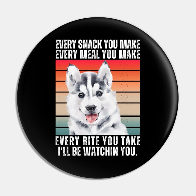 Husky Every Snack You Make Pin by ClorindaDeRose