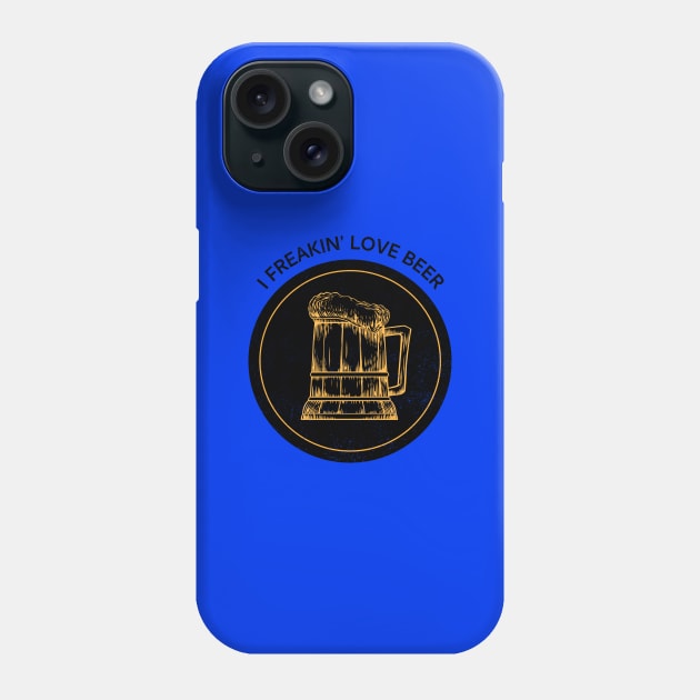 I Freakin Love Beer Phone Case by BeerShirtly01