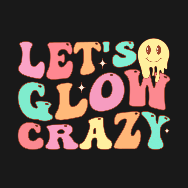 Let's Glow Crazy by TheDesignDepot