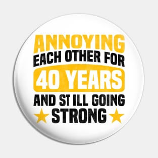 Annoying Each Other for 40 Years and Still Going Strong - Funny 40th Anniversary Design For Couples Pin