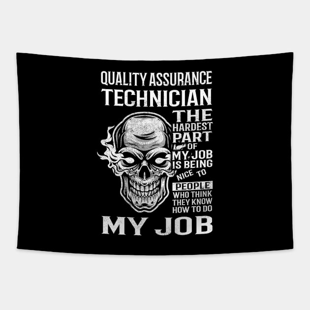 Quality Assurance Technician T Shirt - The Hardest Part Gift Item Tee Tapestry by candicekeely6155