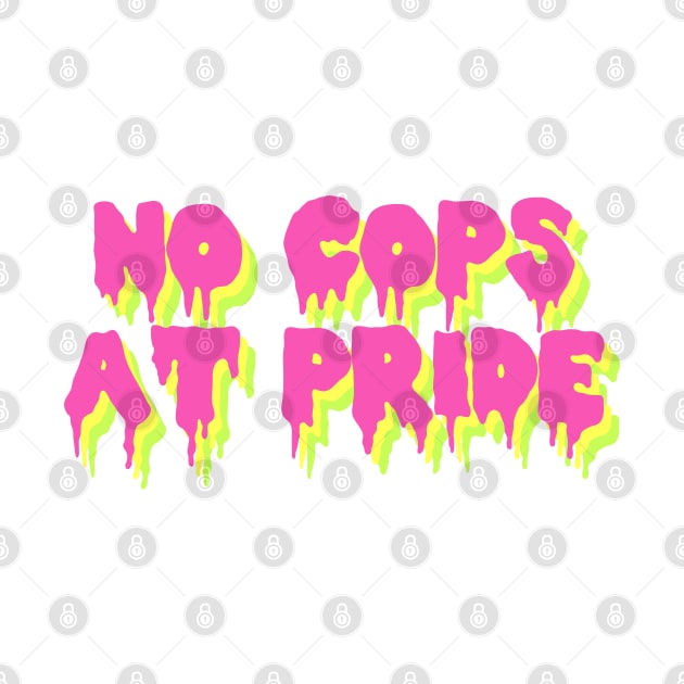 No Cops At Pride by SpaceDogLaika