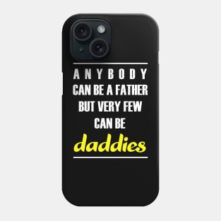 Anybody can be a father but very few can be daddies Phone Case