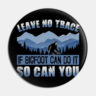 Leave No Trace If Bigfoot Can Do It So Can You Funny Camping Pin