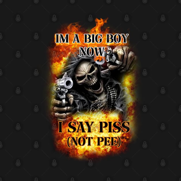 im a big boy now i say piss not pee by InMyMentalEra