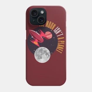 The Moon Isn't a Planet...2.0 Phone Case