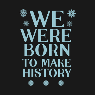 We were born to make history | Yuri T-Shirt