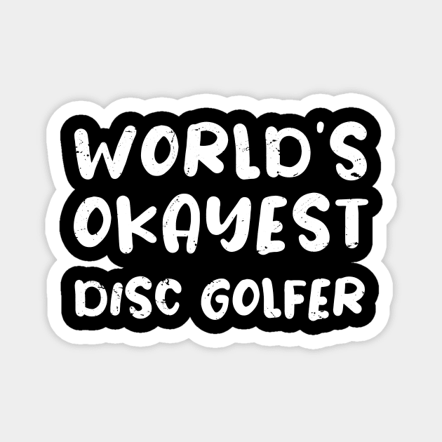 World's okayest disc golfer / disc golfer gift / love disc golfer / disc golfer present Magnet by Anodyle