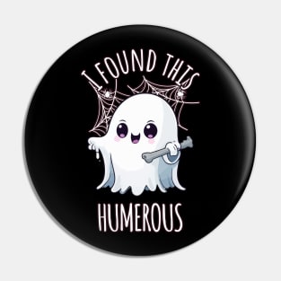 I Found This Humerus Funny Halloween Ghost Pin