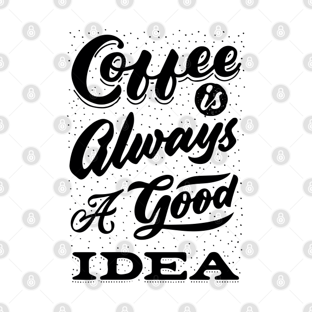 Coffee is always a good idea - ☕ Coffee lettering by GreekTavern