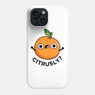 Citrusly Cute Seriously Citrus Orange Pun Phone Case