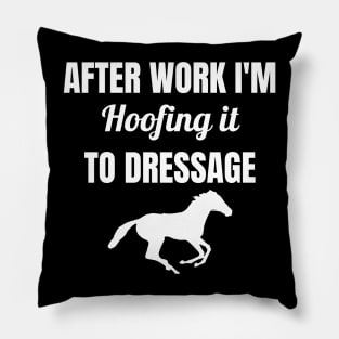 After Work I'm Hoofing It To Dressage Pillow