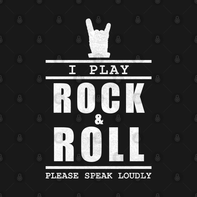 I play rock and roll please speak loudly - Musician quote by TMBTM