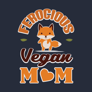 Ferocious Vegan Mom T-Shirt