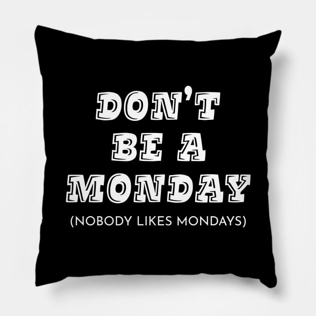 Don't Be A Monday Pillow by Cabezon