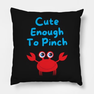 Cute Enough to Pinch Pillow