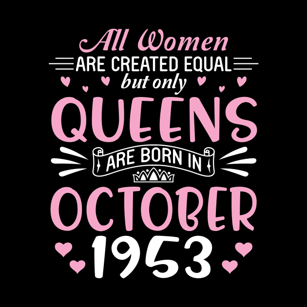 Happy Birthday 67 Years Old To All Women Are Created Equal But Only Queens Are Born In October 1953 by Cowan79