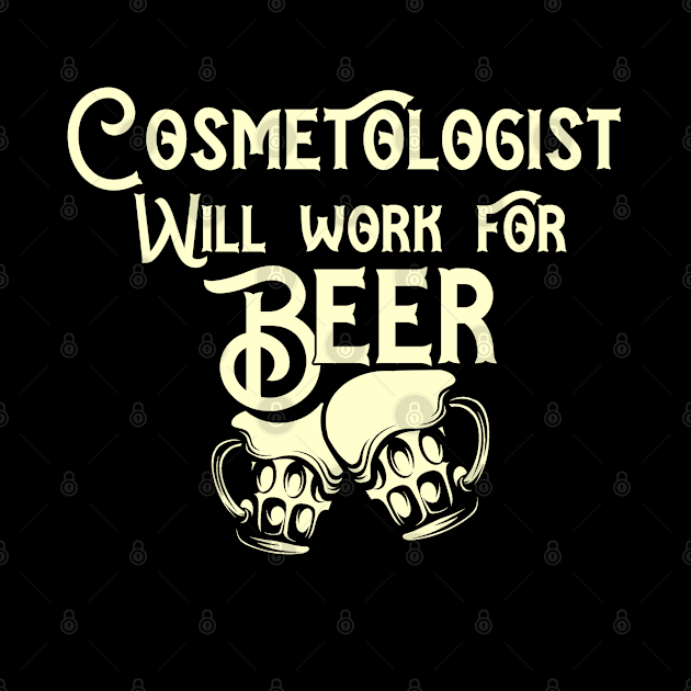 Cosmetologist will work for beer design. Perfect present for mom dad friend him or her by SerenityByAlex