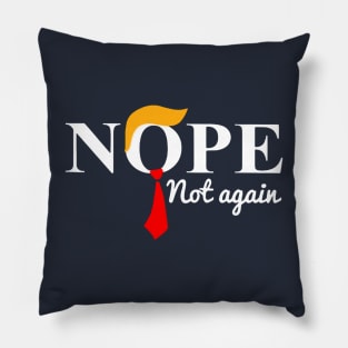 Nope Not Again Funny Anti Trump Pillow