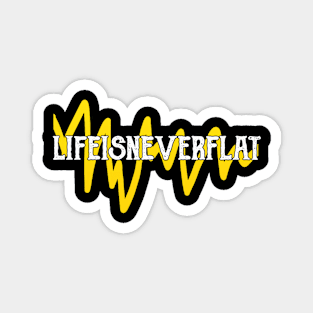 Life Is Never Flat Magnet