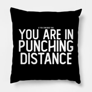 If You Can Read This, You Are in Punching Distance Pillow