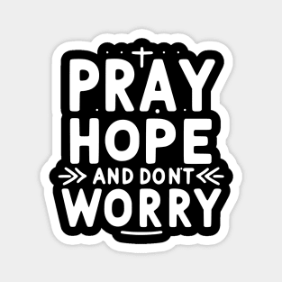 Pray Hope and Don’t Worry Magnet