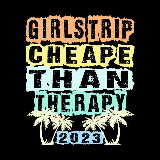 girls trip cheaper than therapy 2022 / 2023 by Darwish