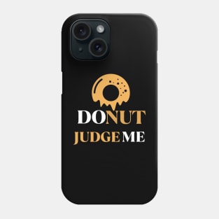 Donut Judge Me Phone Case