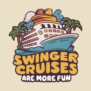 Swinger Cruises are more fun T-Shirt