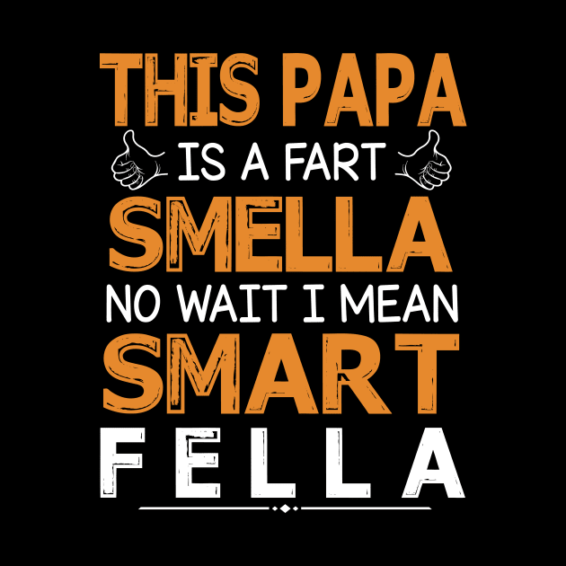 This Papa Is A Fart Smella No Wait I Mean Smart Fella Happy Summer Father Parent July 4th Day by Cowan79