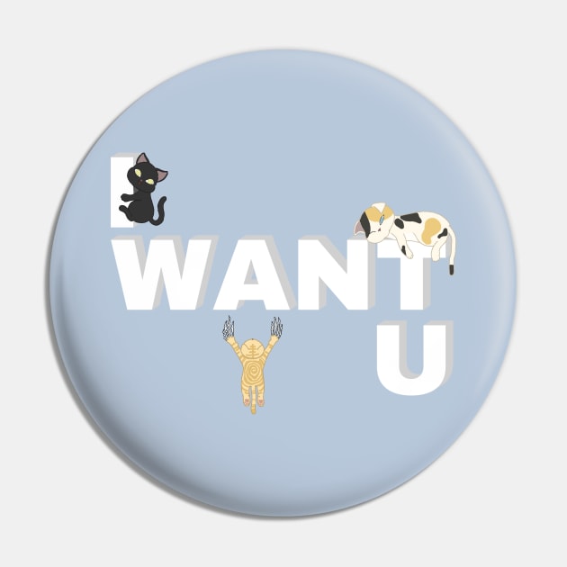 I WANT U CATS Pin by ulricartistic